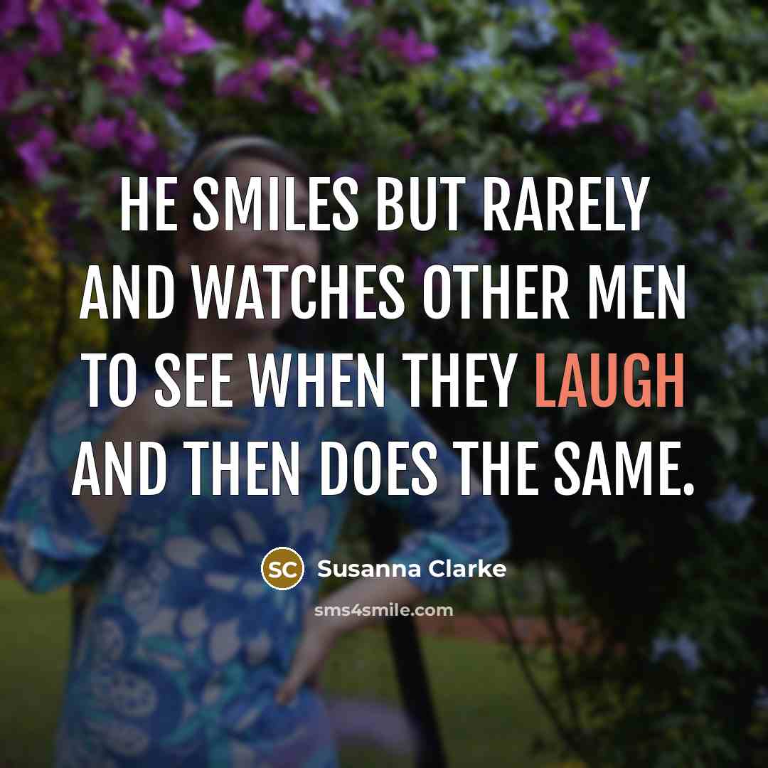 “He smiles but rarely and watches other men to see…” quote by Susanna Clarke