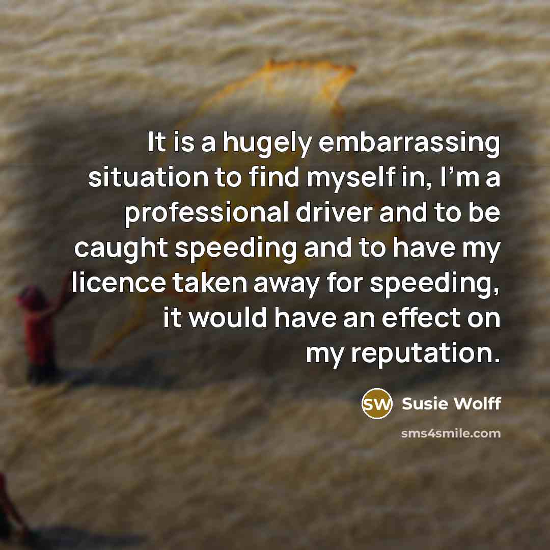 “It is a hugely embarrassing situation to find myself in,…” quote by Susie Wolff