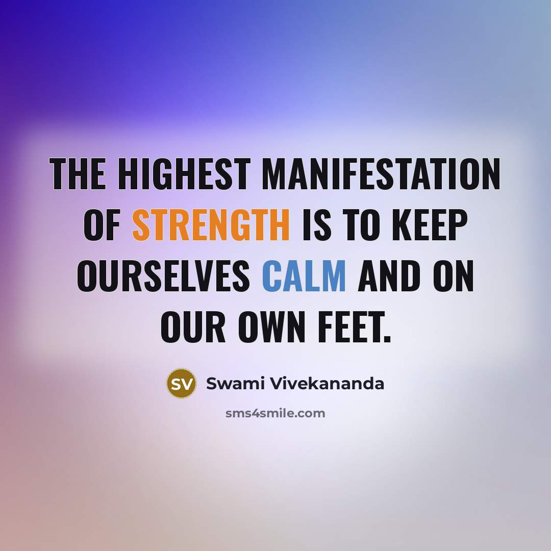 “The highest manifestation of strength is to keep ourselves calm…” quote by Swami Vivekananda