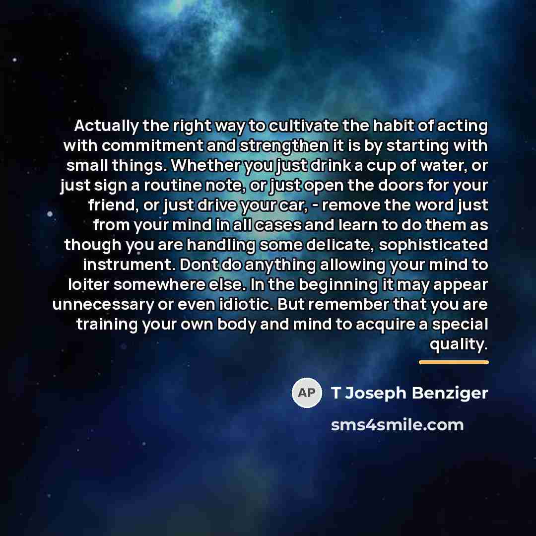 “Actually the right way to cultivate the habit of acting…” quote by T Joseph Benziger