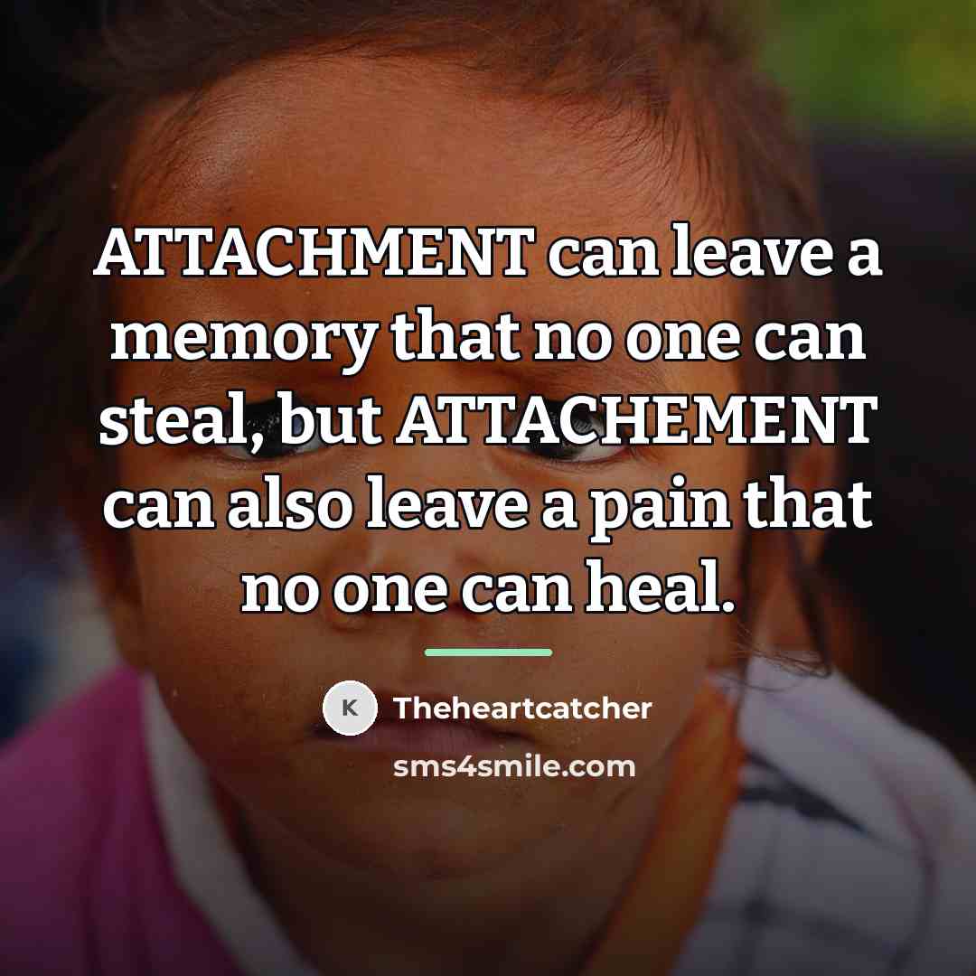 “ATTACHMENT can leave a memory that no one can steal,…” quote by Theheartcatcher