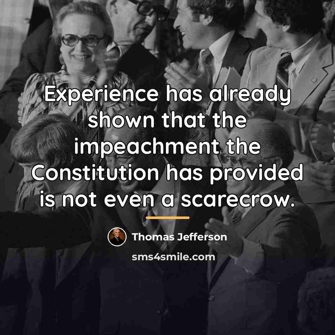 “Experience has already shown that the impeachment the Constitution has…” quote by Thomas Jefferson
