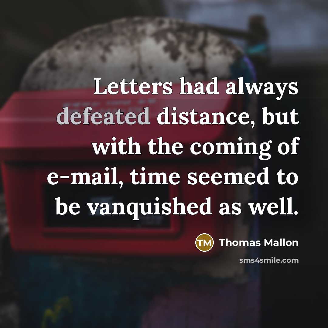 “Letters had always defeated distance, but with the coming of…” quote by Thomas Mallon
