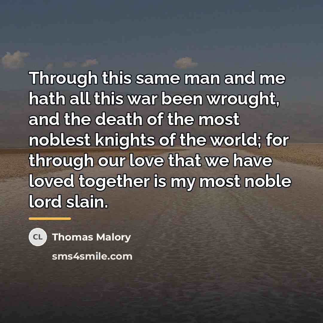 “Through this same man and me hath all this war…” quote by Thomas Malory