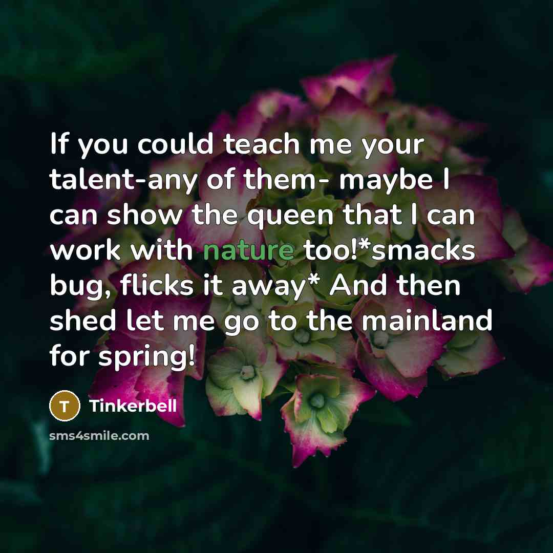 “If you could teach me your talent-any of them- maybe…” quote by Tinkerbell