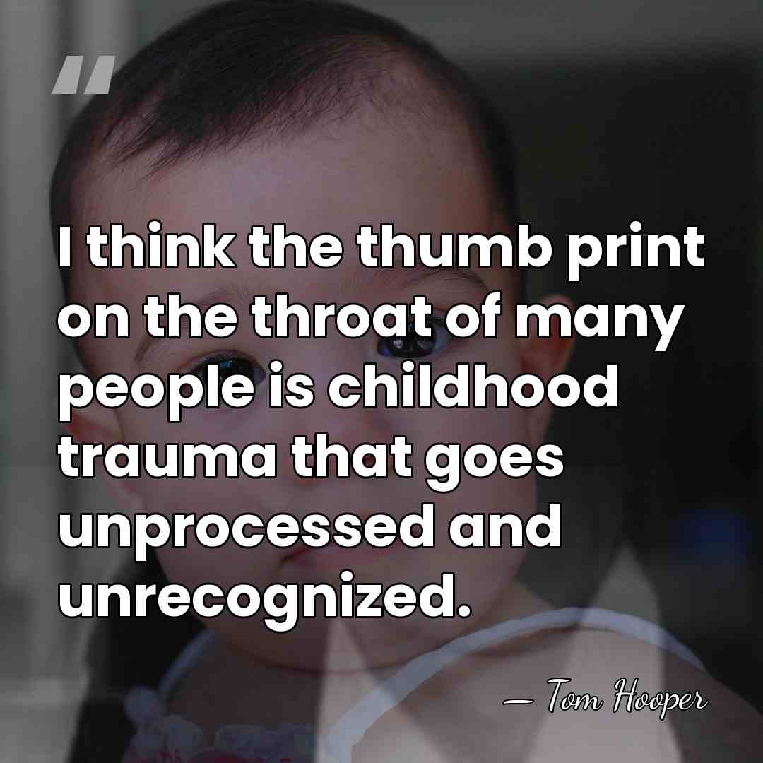 I think the thumb print on the throat of many people is&hellip; - Tom Hooper