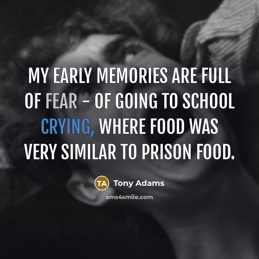 “My early memories are full of fear - of going…” quote by Tony Adams
