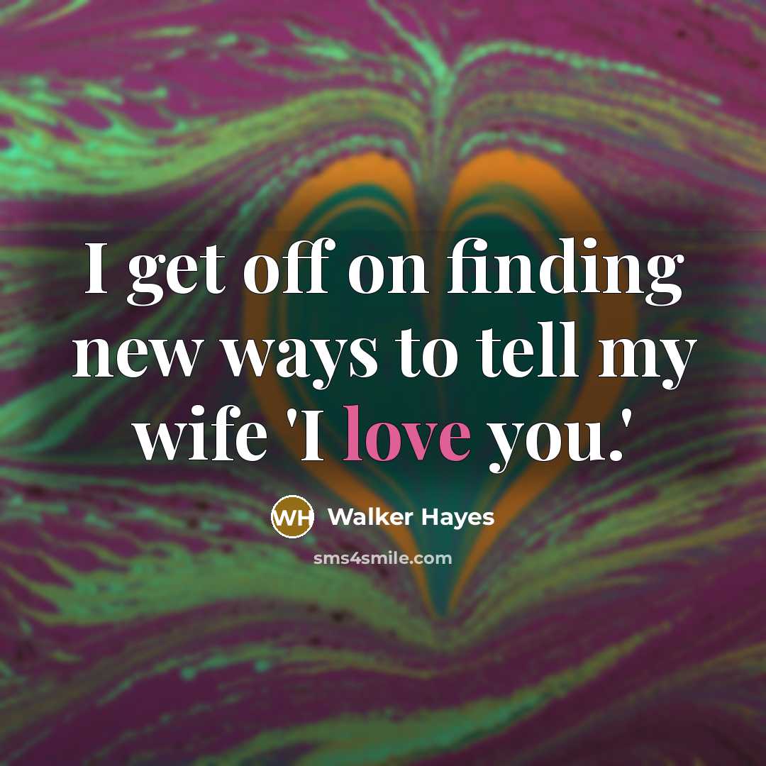 “I get off on finding new ways to tell my…” quote by Walker Hayes