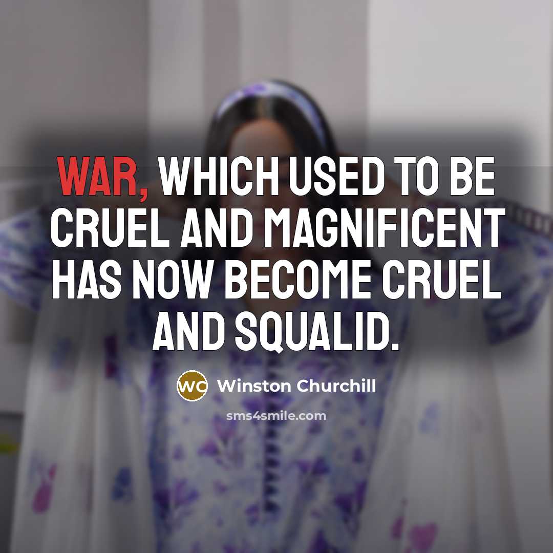 “War, which used to be cruel and magnificent has now…” quote by Winston Churchill