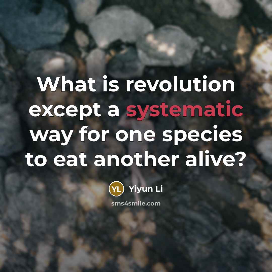 “What is revolution except a systematic way for one species…” quote by Yiyun Li