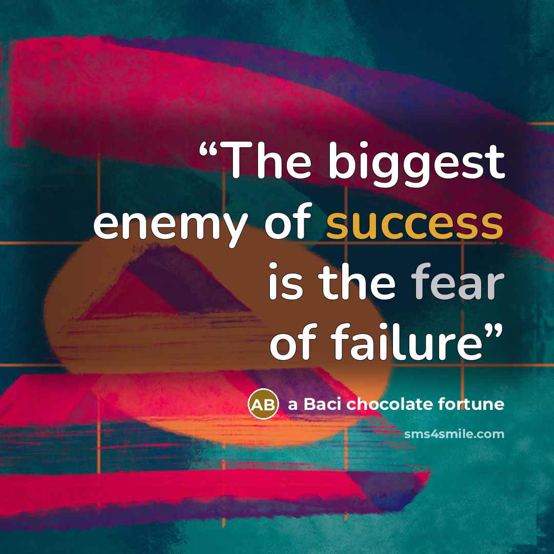“The biggest enemy of success is the fear of failure” quote by a Baci chocolate fortune