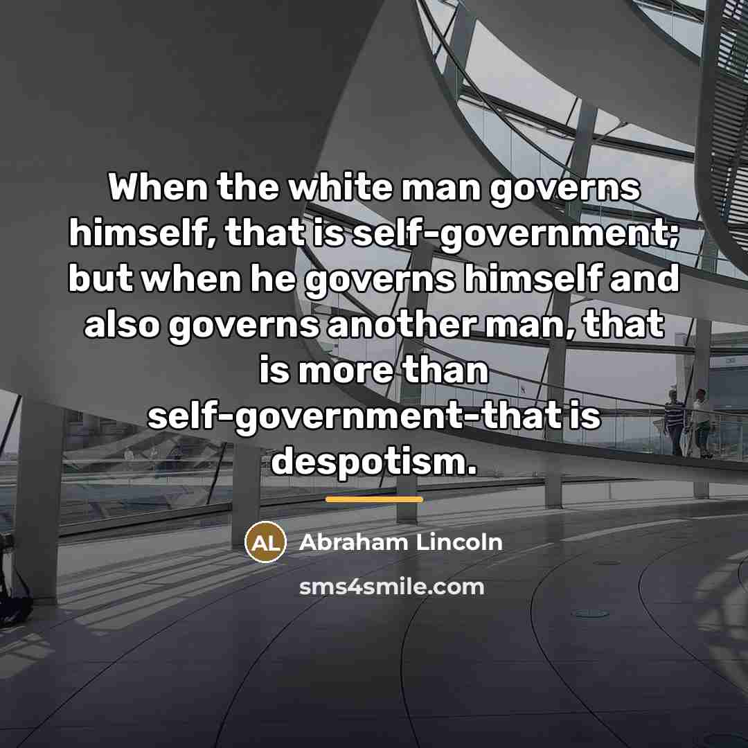 “When the white man governs himself, that is self-government; but…” quote by Abraham Lincoln