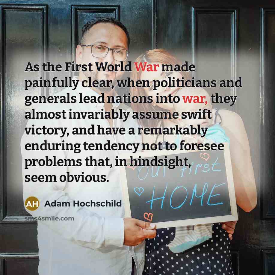 “As the First World War made painfully clear, when politicians…” quote by Adam Hochschild
