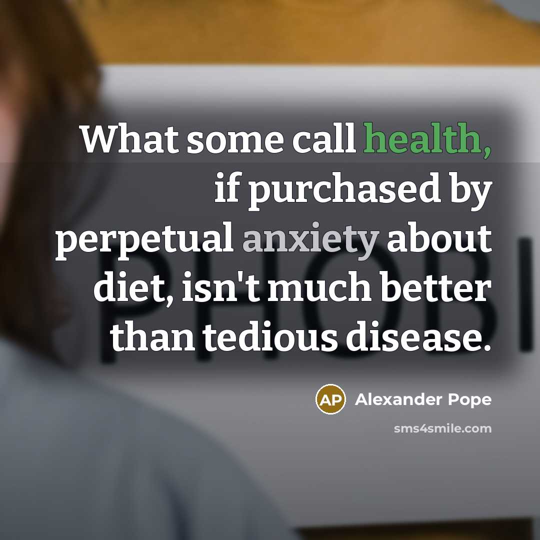 “What some call health, if purchased by perpetual anxiety about…” quote by Alexander Pope