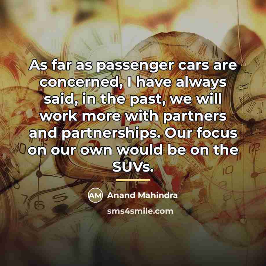 “As far as passenger cars are concerned, I have always…” quote by Anand Mahindra