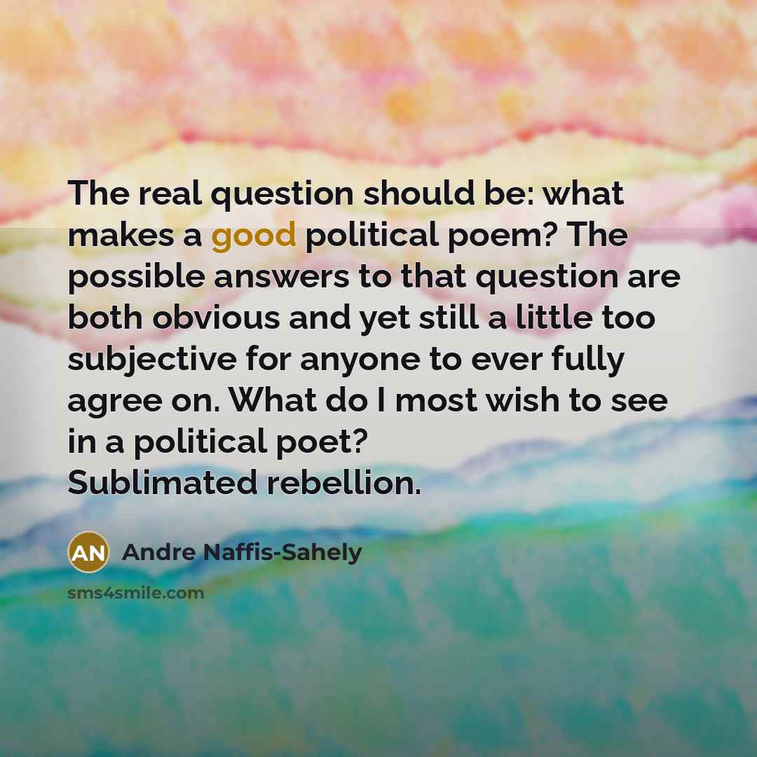 “The real question should be: what makes a good political…” quote by Andre Naffis-Sahely