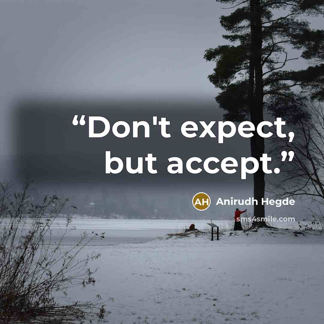 “Don't expect, but accept.” quote by Anirudh Hegde