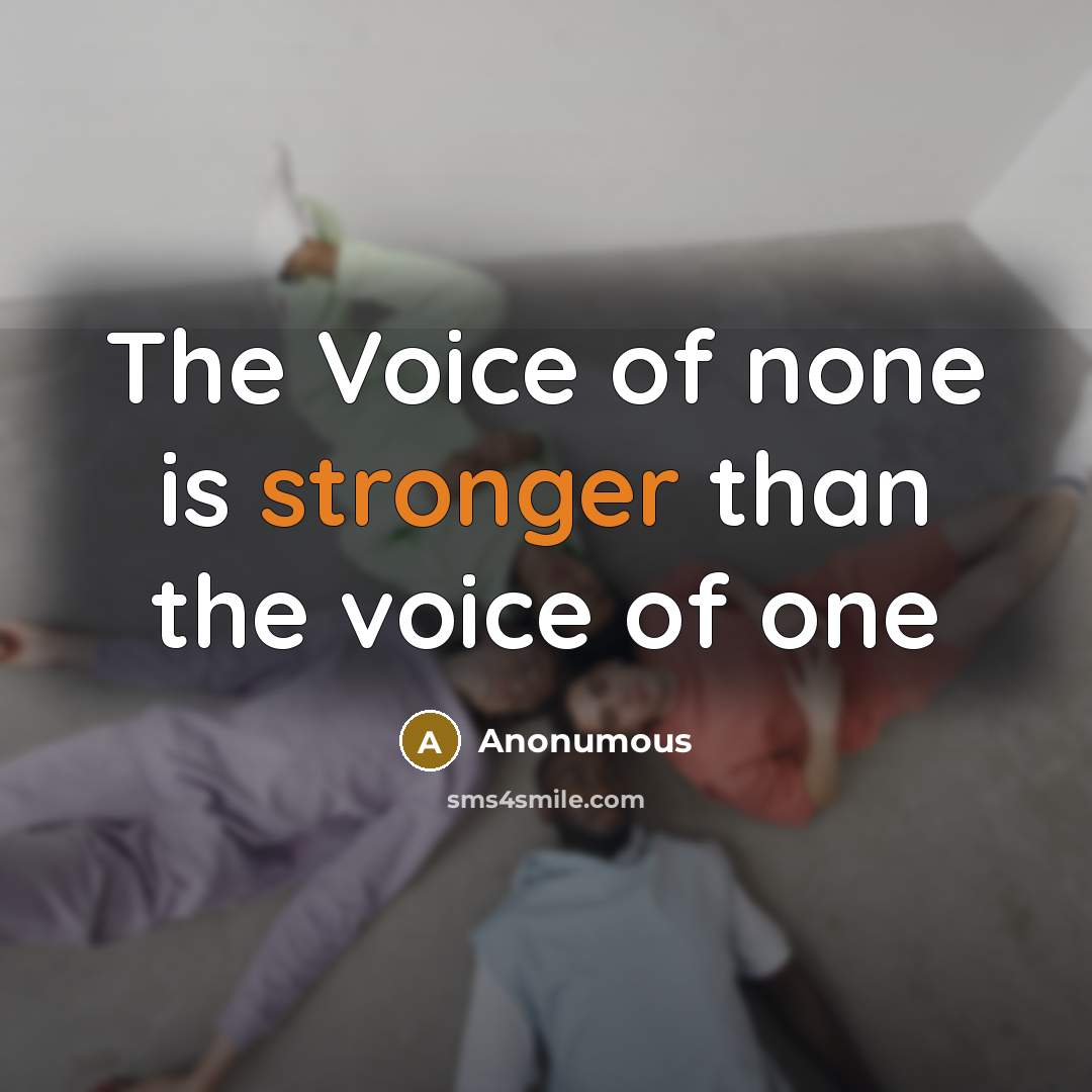 “The Voice of none is stronger than the voice of one” quote by Anonumous