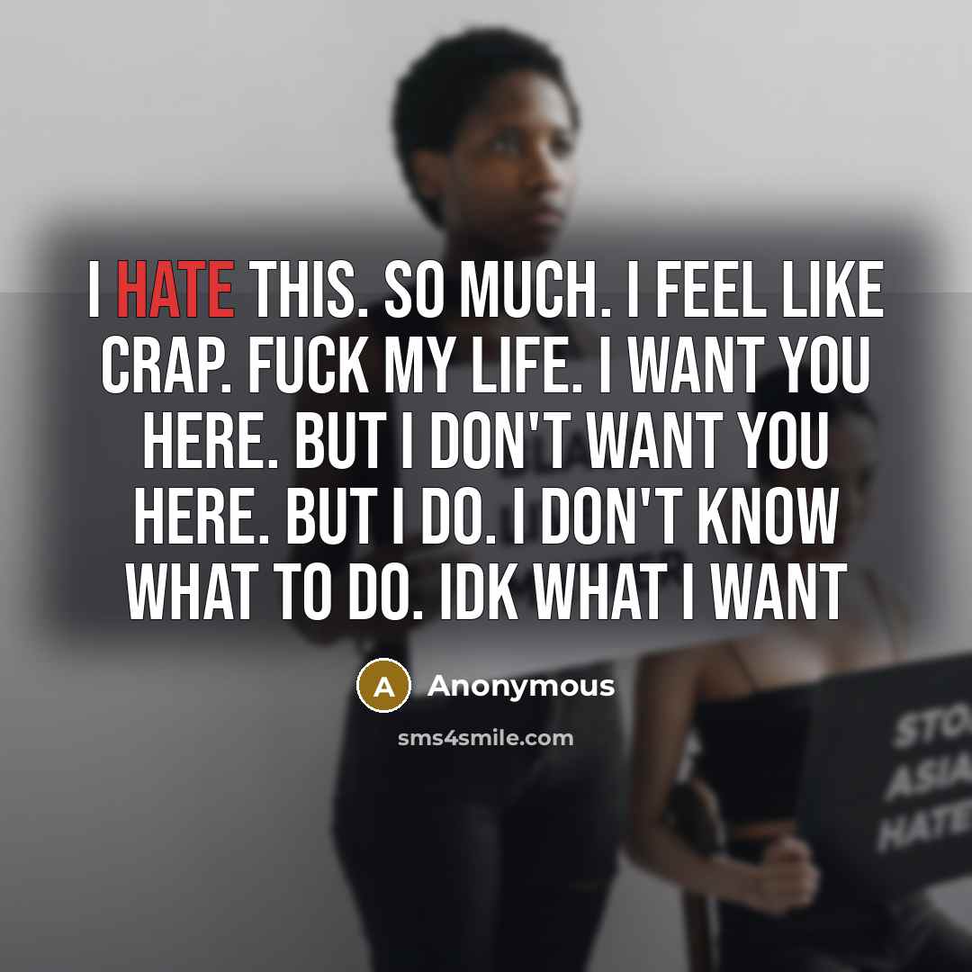 “I hate this. So much. I feel like crap. Fuck…” quote by Anonymous