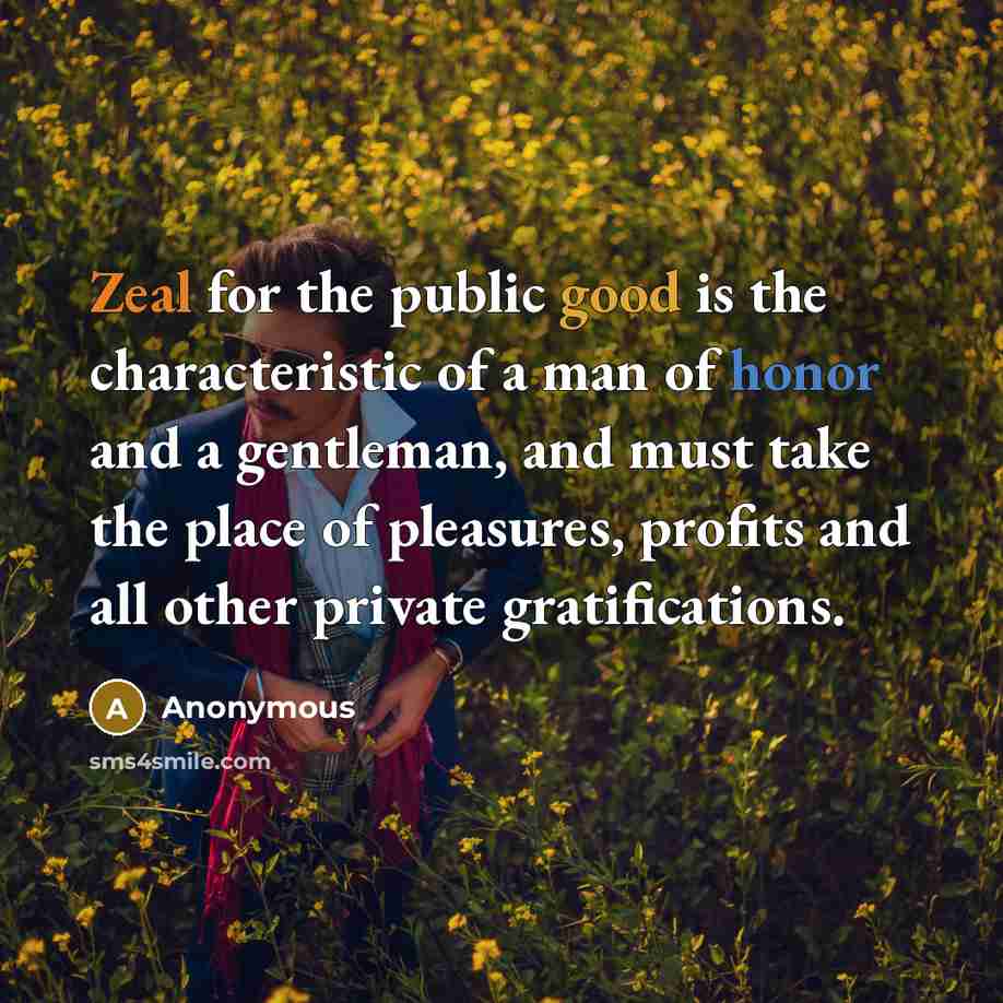 “Zeal for the public good is the characteristic of a…” quote by Anonymous