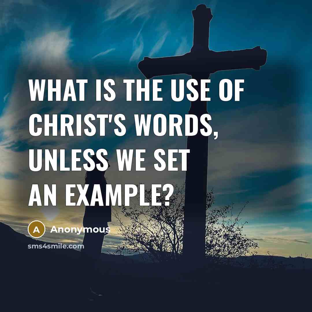 “What is the use of Christ's words, unless we set…” quote by Anonymous