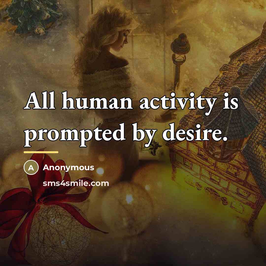 “All human activity is prompted by desire.…” quote by Anonymous
