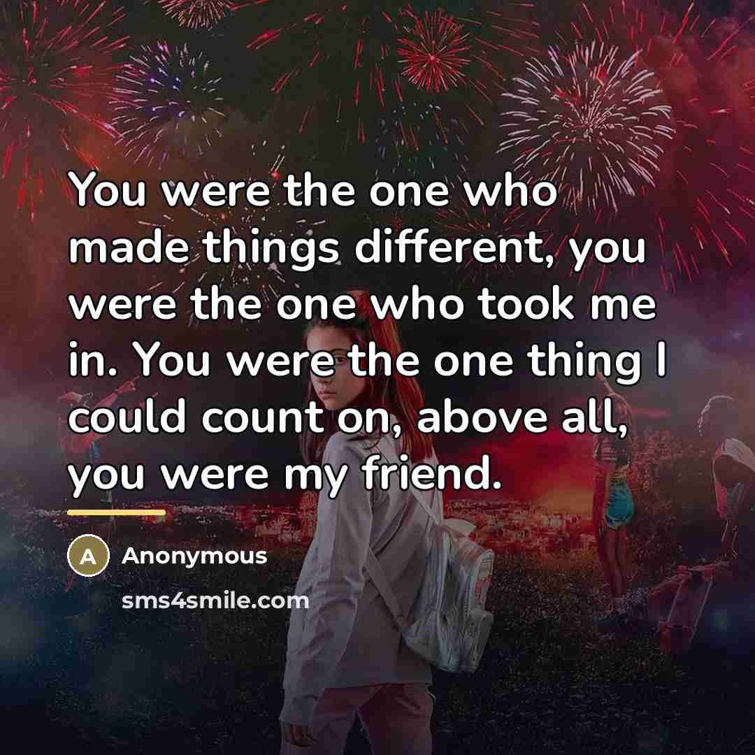 “You were the one who made things different, you were…” quote by Anonymous