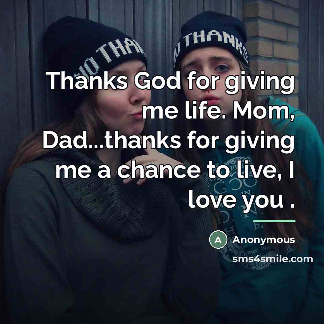 “Thanks God for giving me life. Mom, Dad...thanks for giving…” quote by Anonymous