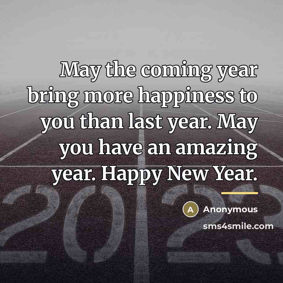 “May the coming year bring more happiness to you than…” quote by Anonymous