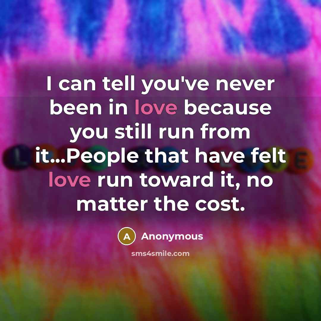 “I can tell you've never been in love because you…” quote by Anonymous