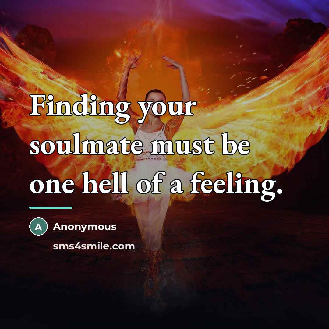 “Finding your soulmate must be one hell of a feeling.…” quote by Anonymous
