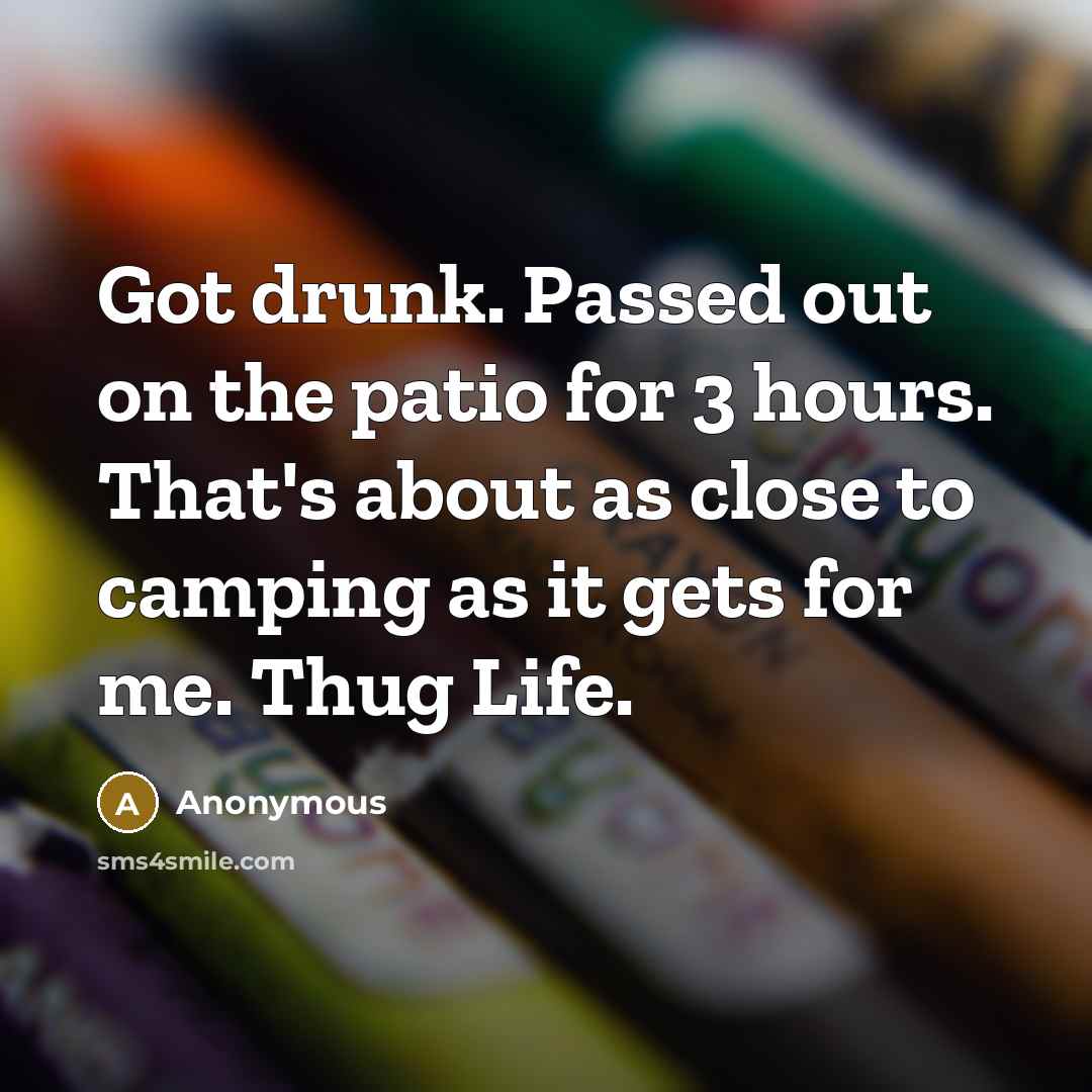 “Got drunk. Passed out on the patio for 3 hours.…” quote by Anonymous