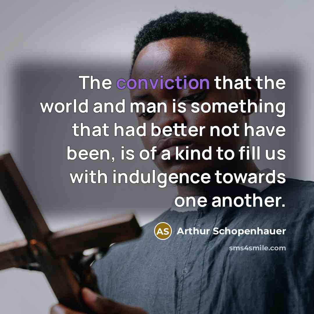 “The conviction that the world and man is something that…” quote by Arthur Schopenhauer
