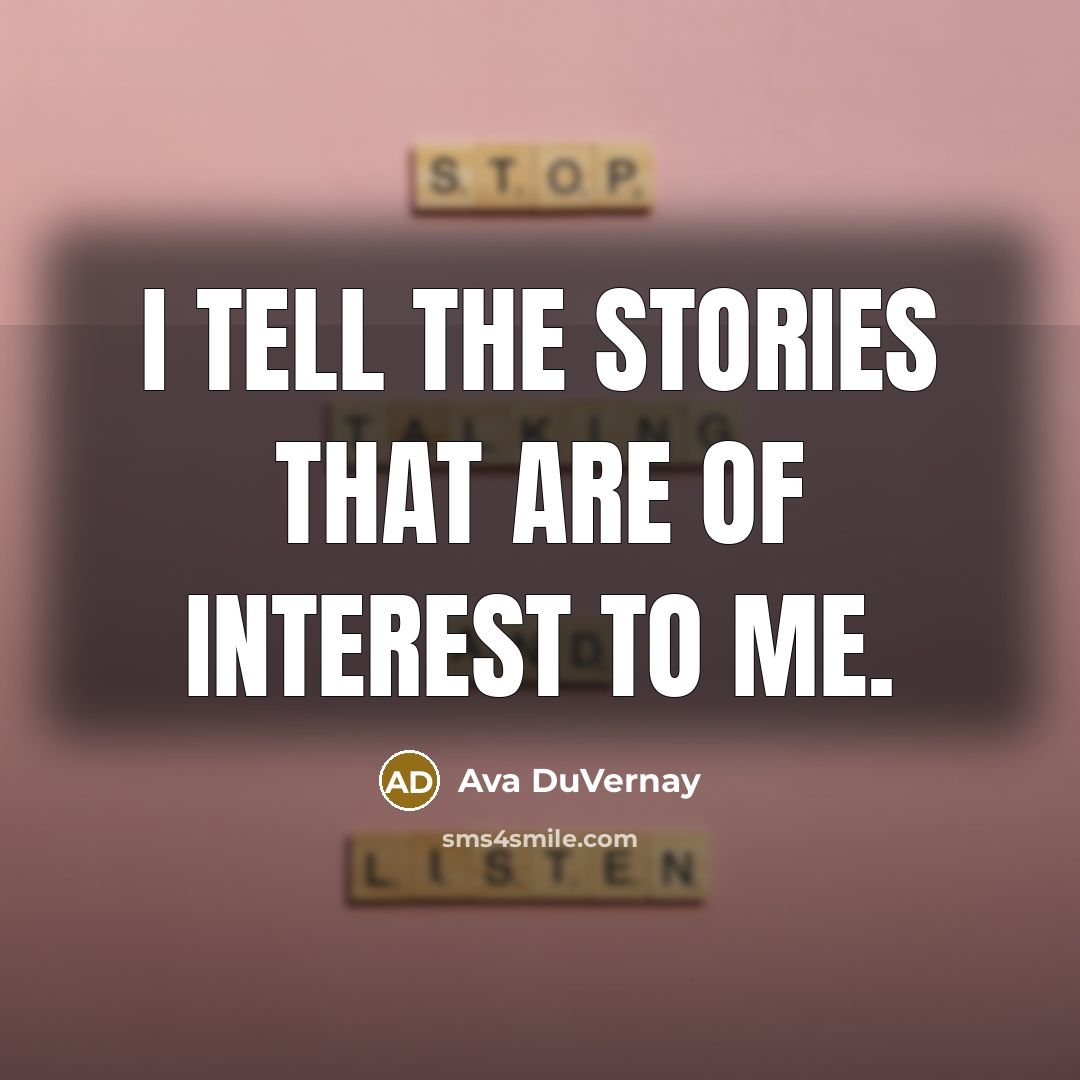 “I tell the stories that are of interest to me.…” quote by Ava DuVernay