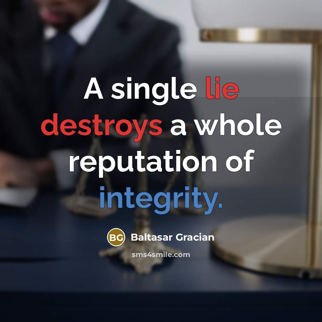 “A single lie destroys a whole reputation of integrity.” quote by Baltasar Gracian