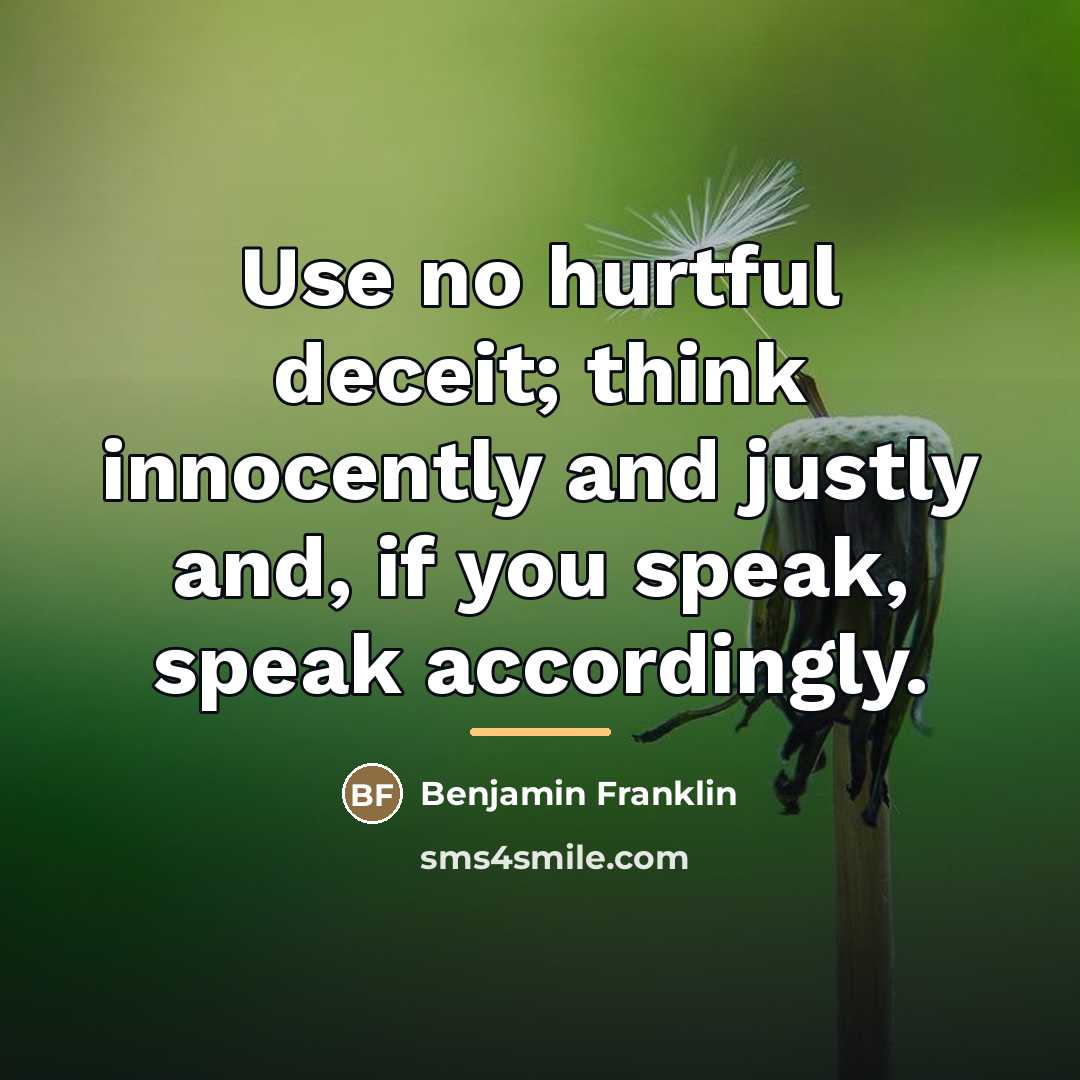 “Use no hurtful deceit; think innocently and justly and, if…” quote by Benjamin Franklin