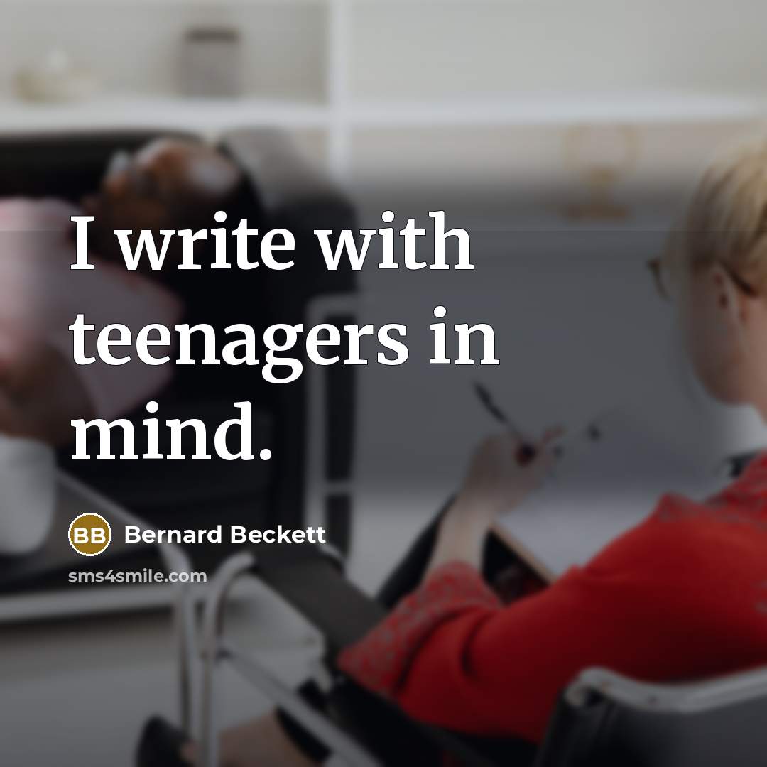 “I write with teenagers in mind.…” quote by Bernard Beckett