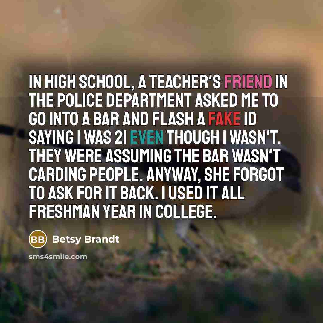 “In high school, a teacher's friend in the police department…” quote by Betsy Brandt