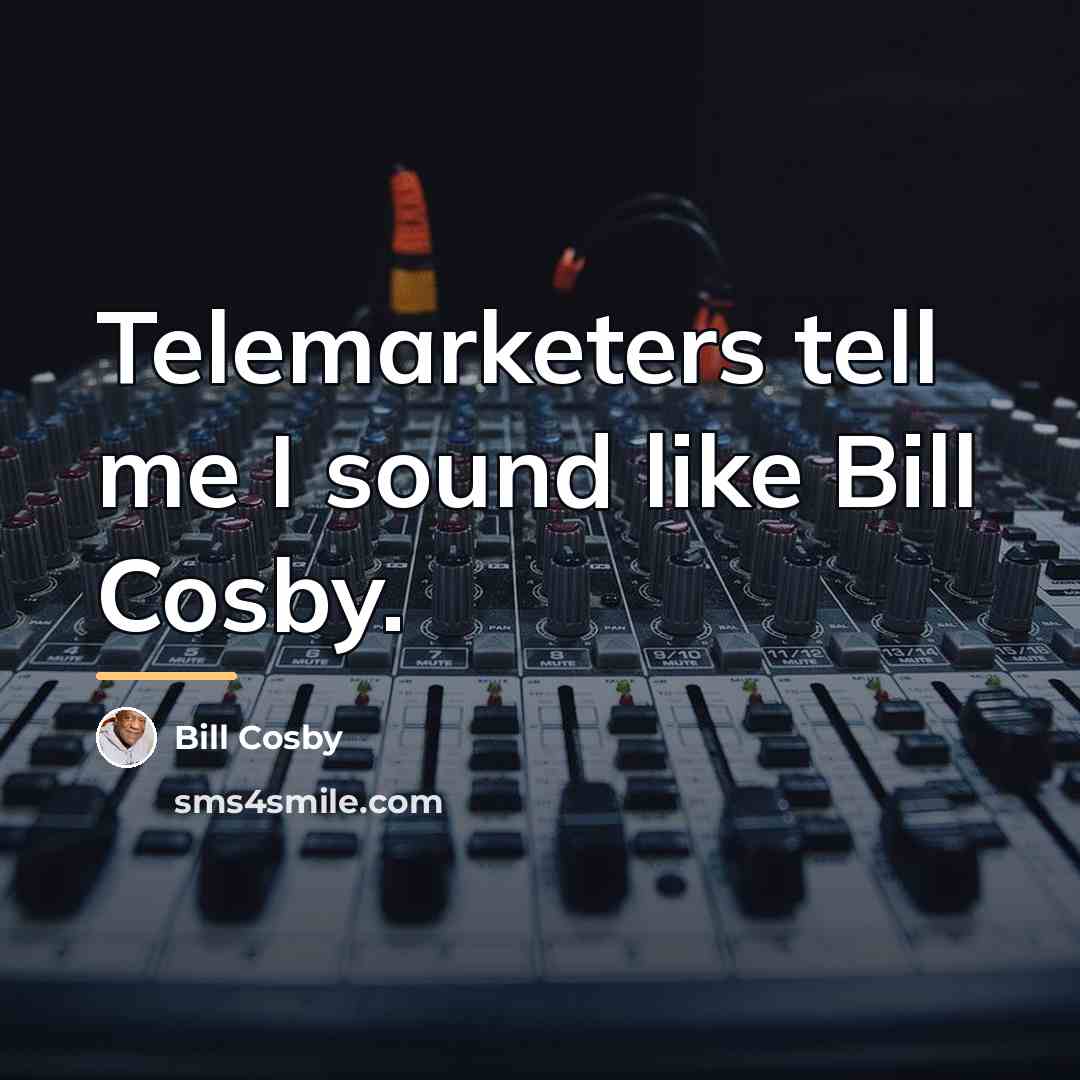 “Telemarketers tell me I sound like Bill Cosby.…” quote by Bill Cosby