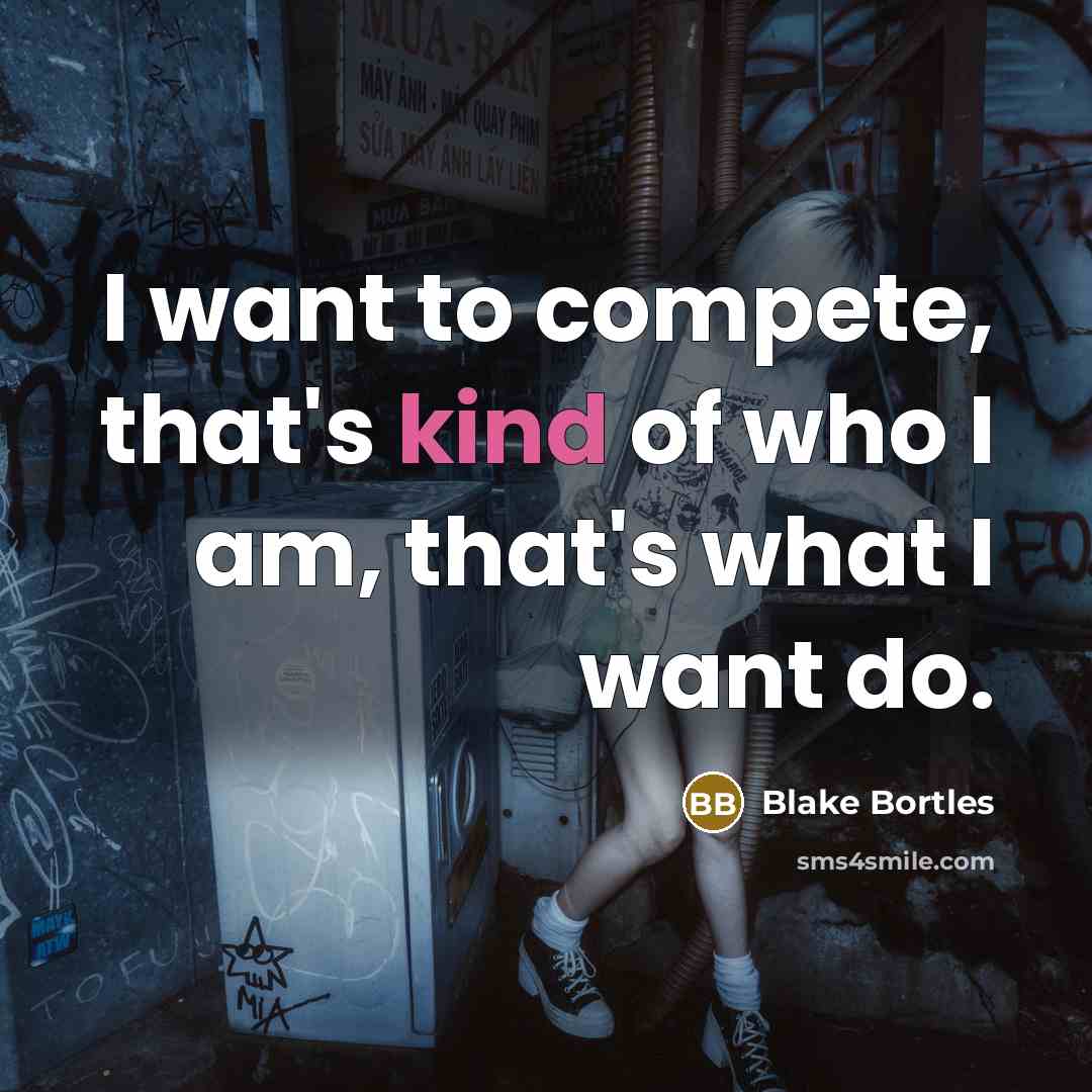 “I want to compete, that's kind of who I am,…” quote by Blake Bortles