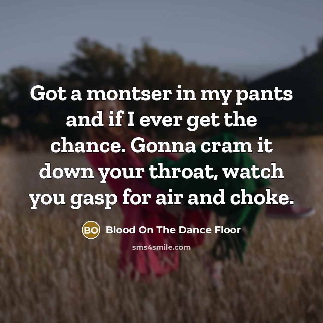 “Got a montser in my pants and if I ever…” quote by Blood On The Dance Floor