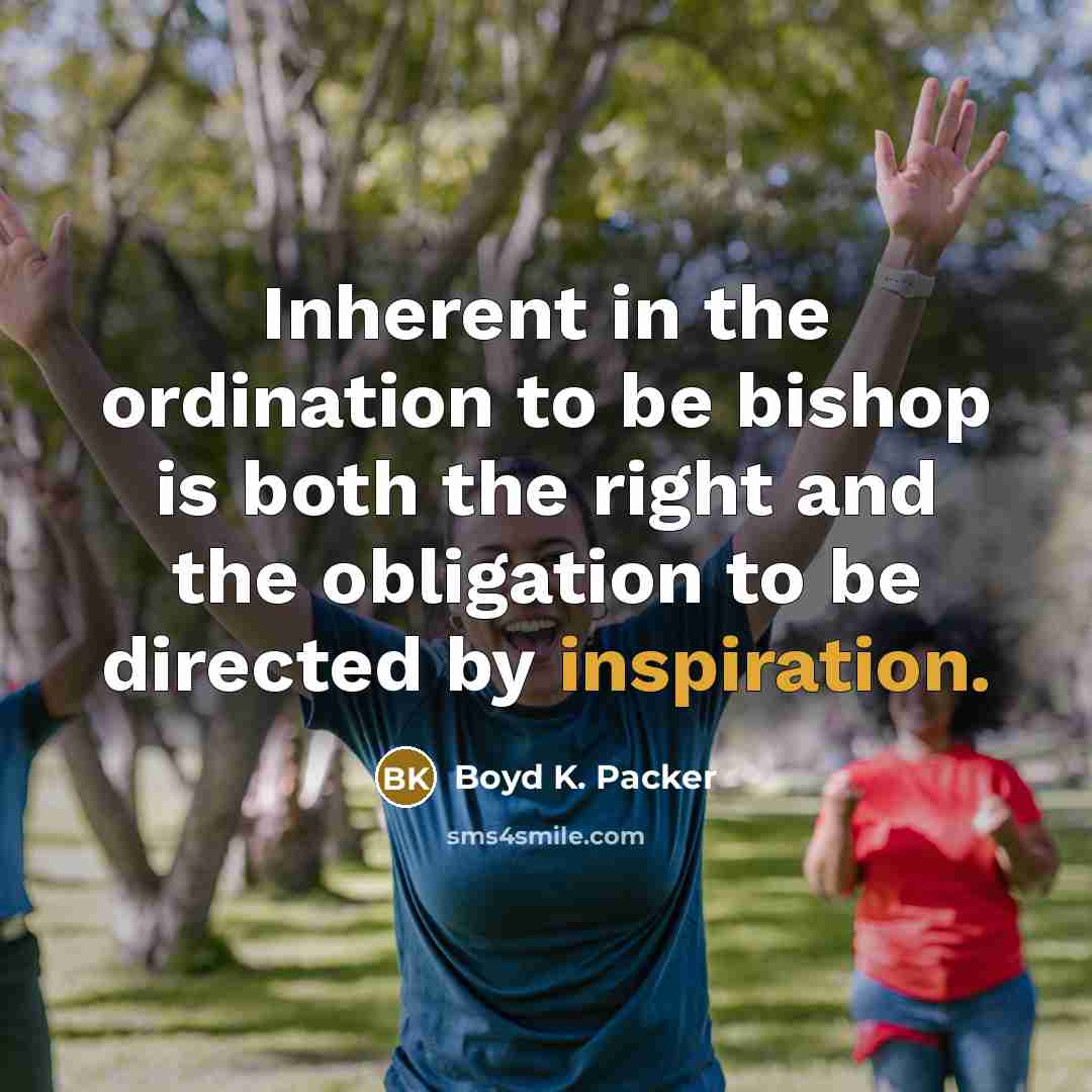 “Inherent in the ordination to be bishop is both the…” quote by Boyd K. Packer
