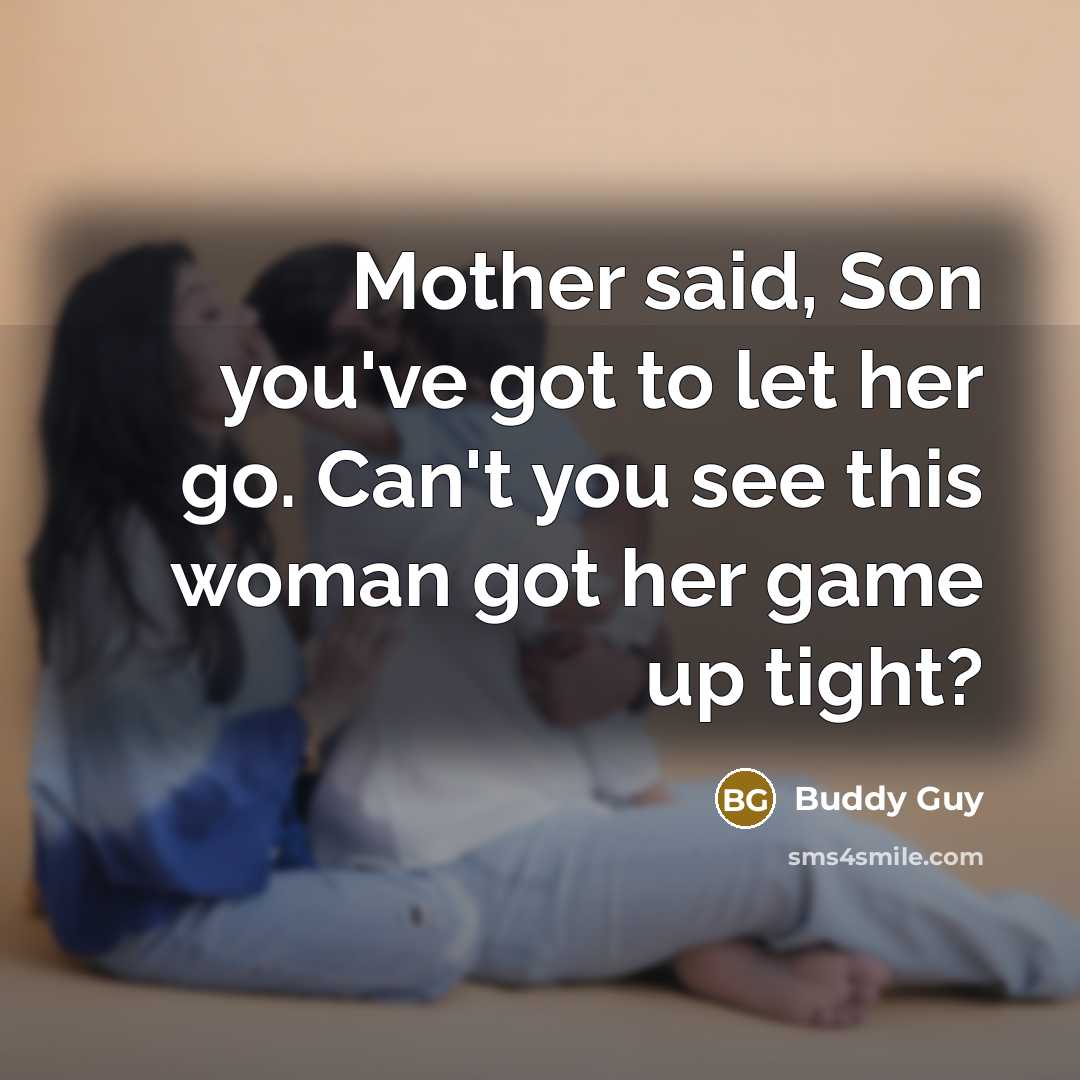 “Mother said, Son you've got to let her go. Can't…” quote by Buddy Guy
