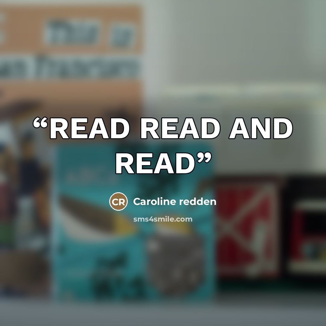 “READ READ AND READ” quote by Caroline redden