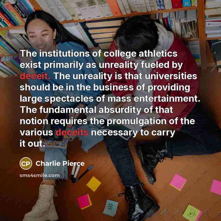 “The institutions of college athletics exist primarily as unreality fueled…” quote by Charlie Pierce