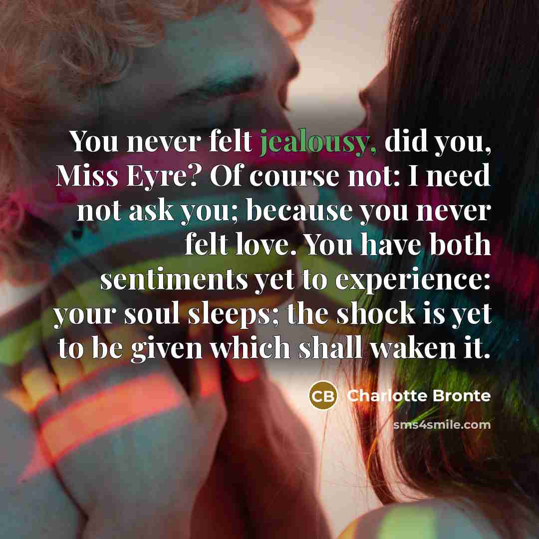 “You never felt jealousy, did you, Miss Eyre? Of course…” quote by Charlotte Bronte