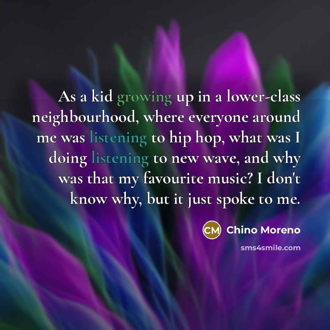 “As a kid growing up in a lower-class neighbourhood, where…” quote by Chino Moreno