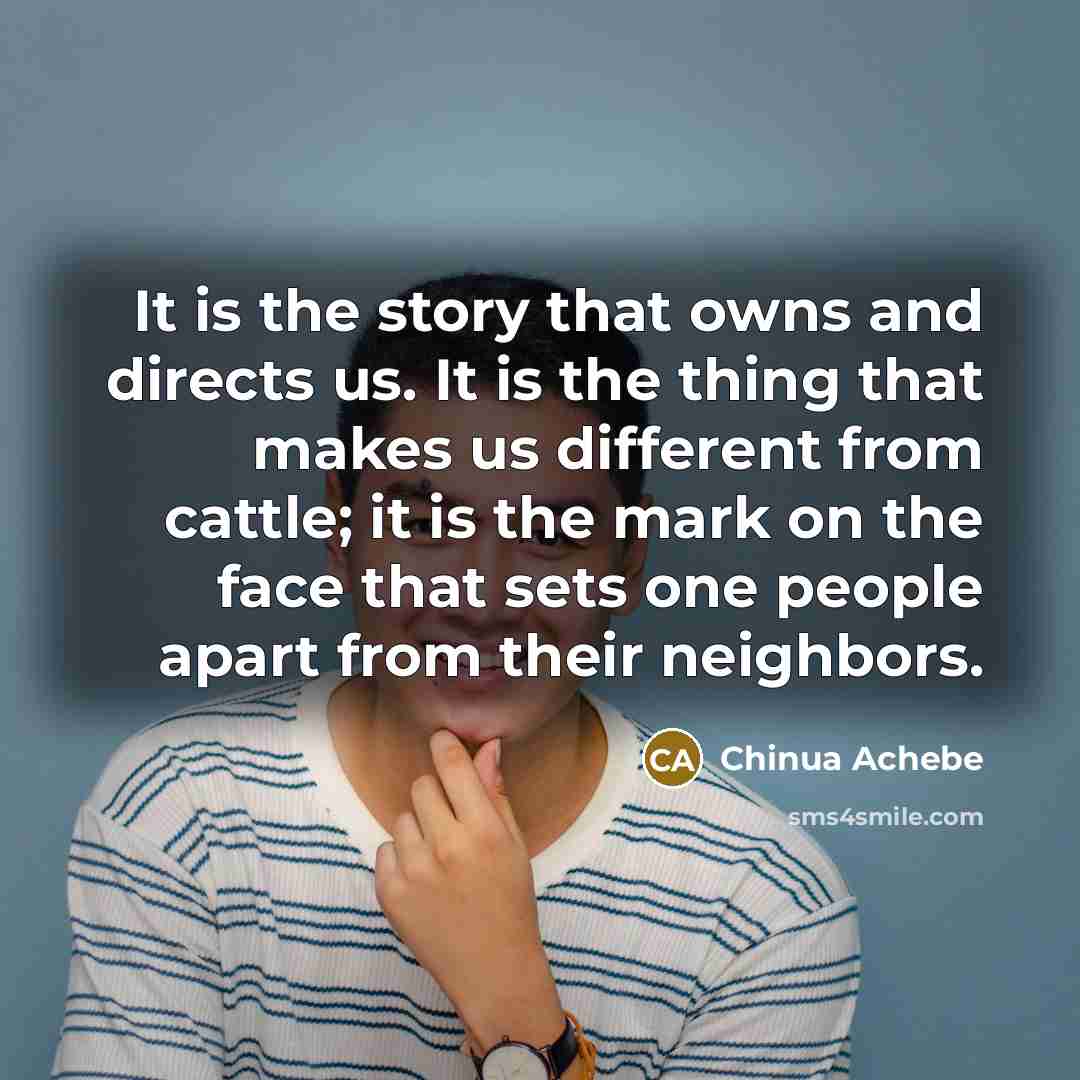 “It is the story that owns and directs us. It…” quote by Chinua Achebe