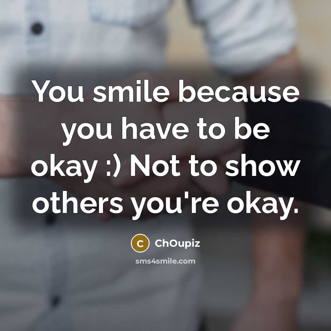 “You smile because you have to be okay :) Not…” quote by ChOupiz