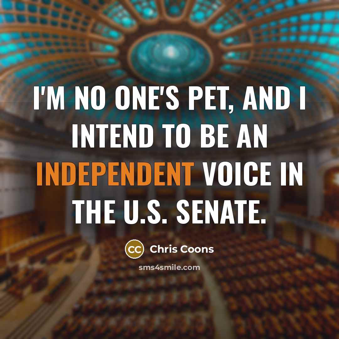 “I'm no one's pet, and I intend to be an…” quote by Chris Coons